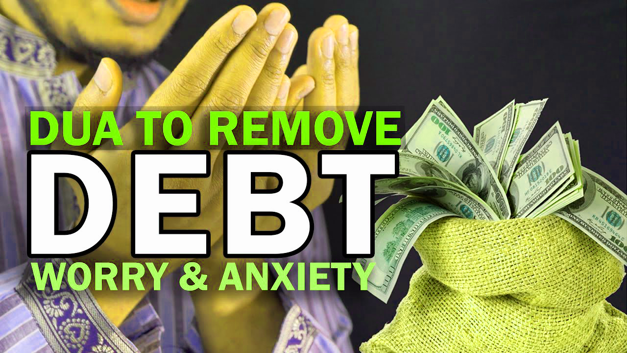 Dua To Remove Debt Worry And Anxiety